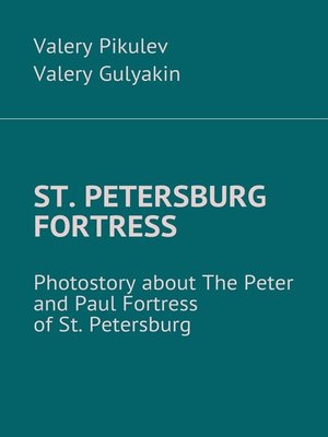 cover image of St. Petersburg Fortress. Photostory about the Peter and Paul Fortress of St. Petersburg